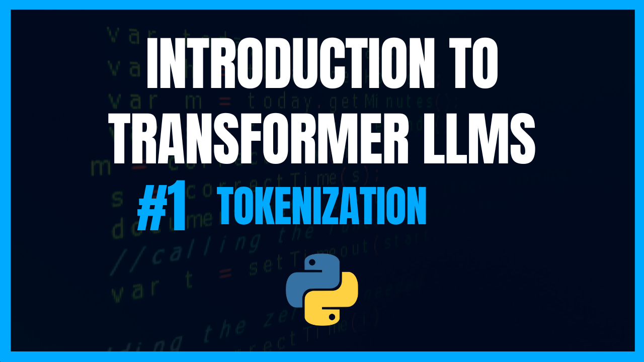 Understanding Tranformer LLMs From Scratch | Tokenizers